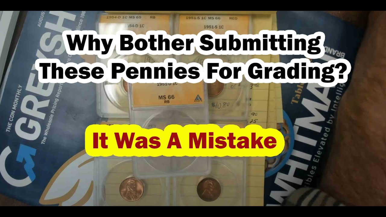 Big Mistake Submitting These Pennies For Grading