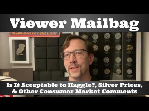 Viewer Mailbag - Is It Acceptable to Haggle?, Silver Prices, & Other Consumer Market Comments