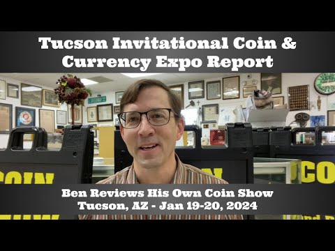 2024 Tucson Invitational Coin Show Report - Ben Reviews His Own Coin Show - Jan 19-20, 2024