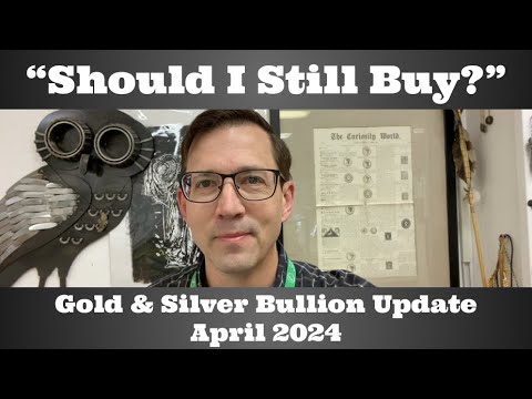 "Should I Still Buy?" - Gold & Silver Bullion Update - April 2024