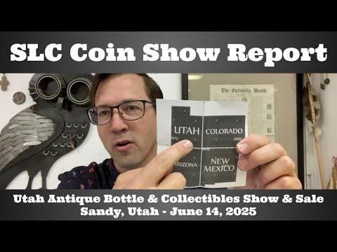 SLC Coin Show Report - Utah Antique Bottle & Collectibles Show & Sale - Sandy, UT - June 14, 2025