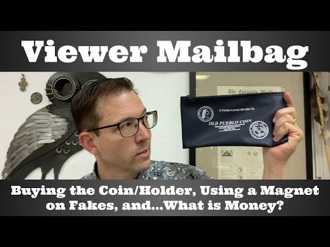 Viewer Mailbag - Buying the Coin/Holder, Using a Magnet on Fakes, and...What is Money?